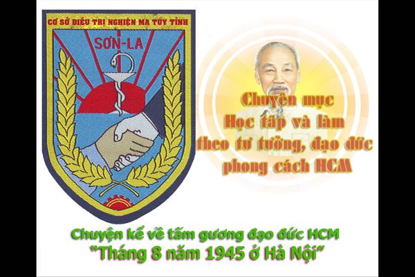 Chuyện kể về tấm gương đạo đức Hồ Chí Minh "Tháng 8 năm 1945 ở Hà Nội"