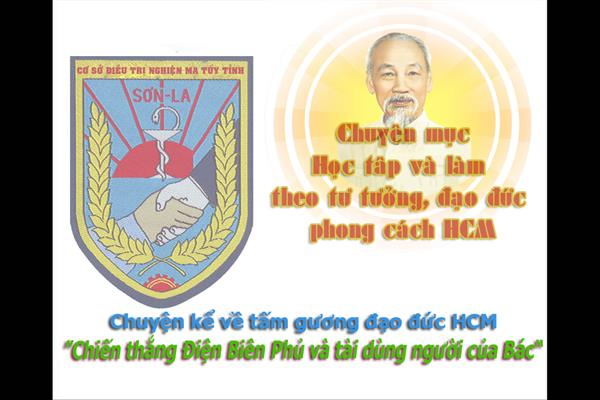 Chuyện kể về tấm gương đạo đức Hồ Chí Minh " Chiến thắng Điện Biên Phủ và tài dùng người của Bác"