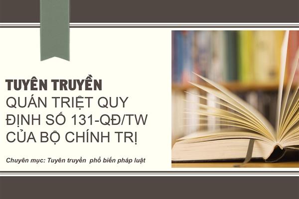 Tuyên truyền quán triệt Quy định số 131-QĐ/TW của Bộ Chính trị